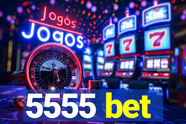 5555 bet